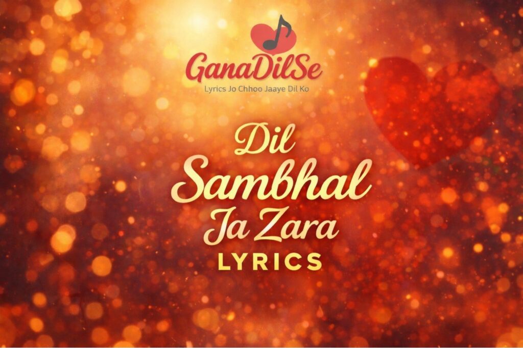 Dil sambhal ja zara lyrics