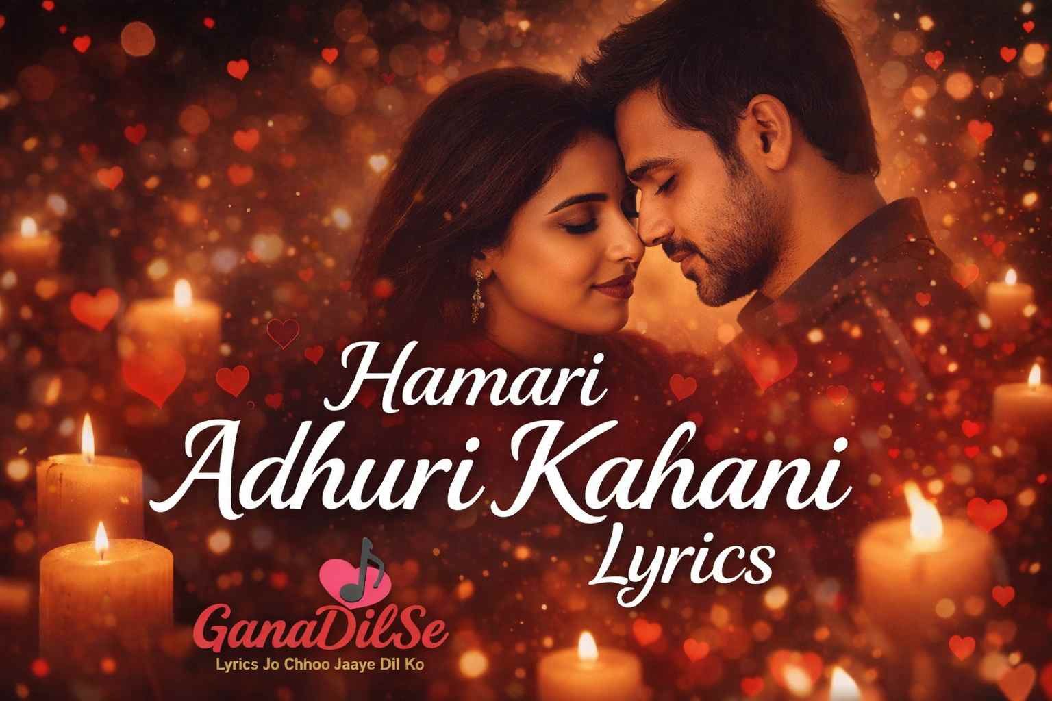 Hamari Adhuri Kahani Lyrics and music by Arijit singh - Ganadilse